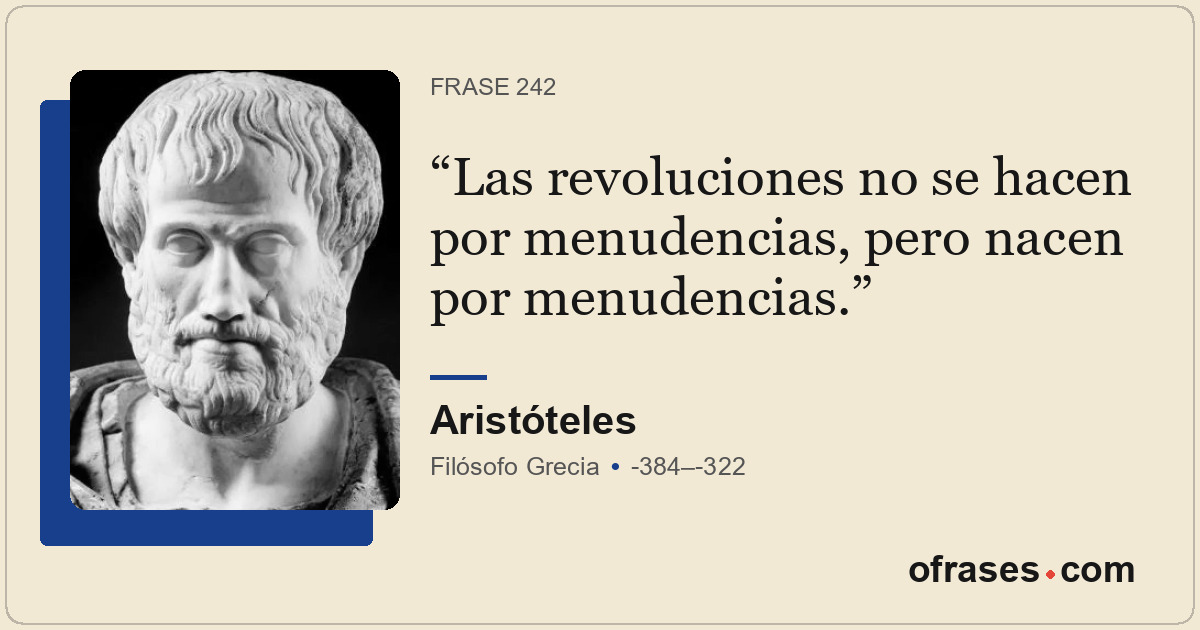Las revoluciones no se hacen por menudencias, pero nacen por menudencias.