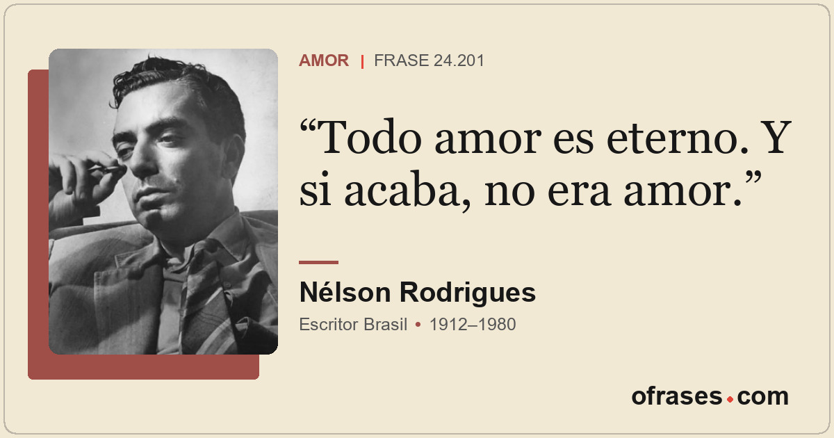 Todo amor es eterno. Y si acaba, no era amor.