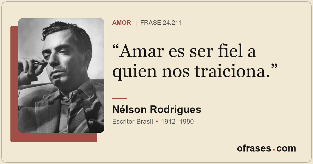 Amar es ser fiel a quien nos traiciona.