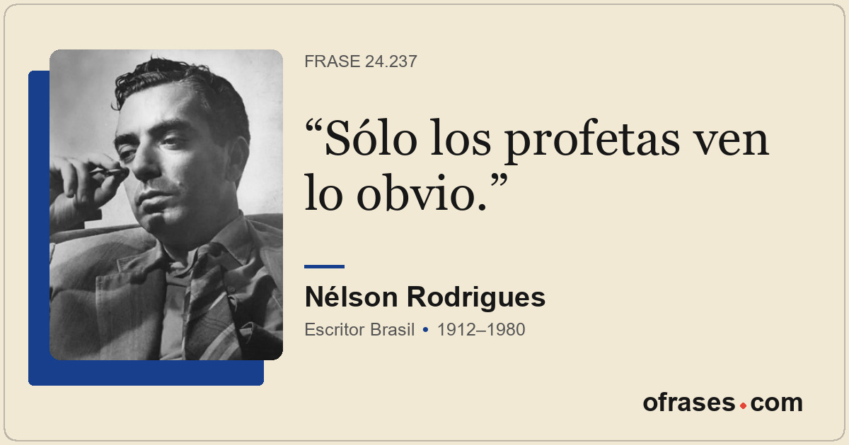 Sólo los profetas ven lo obvio.