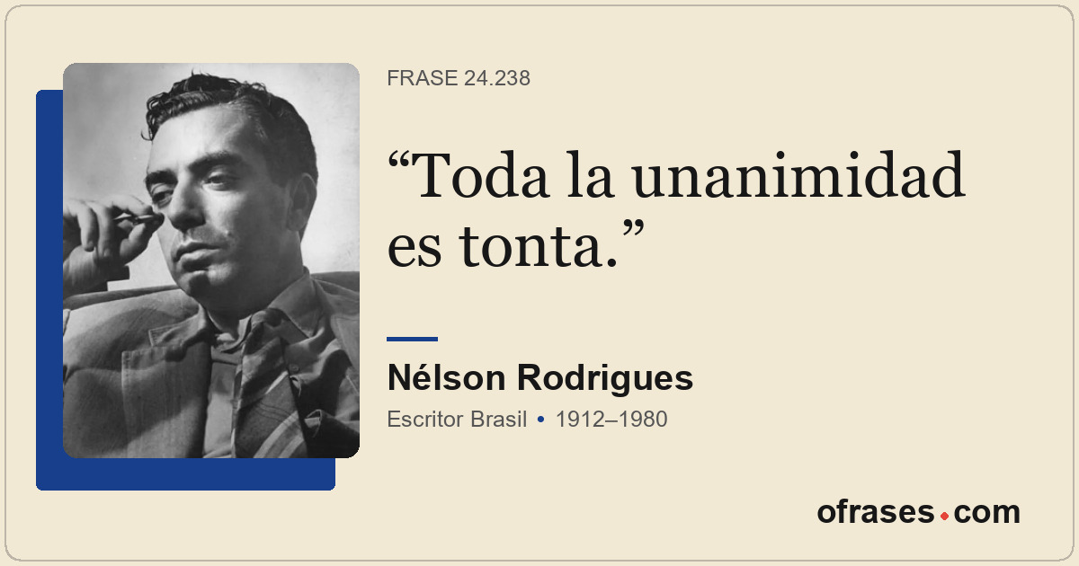 Toda la unanimidad es tonta.