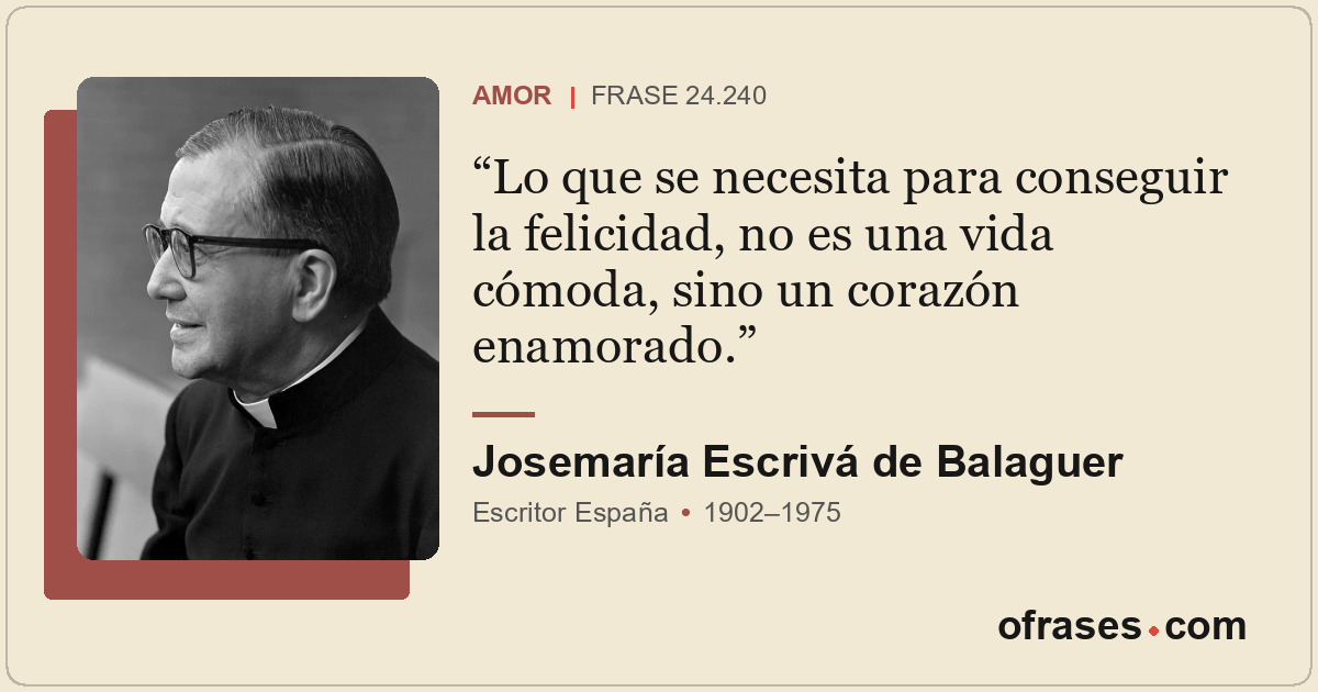 Lo que se necesita para conseguir la felicidad, no es una vida cómoda, sino un c...