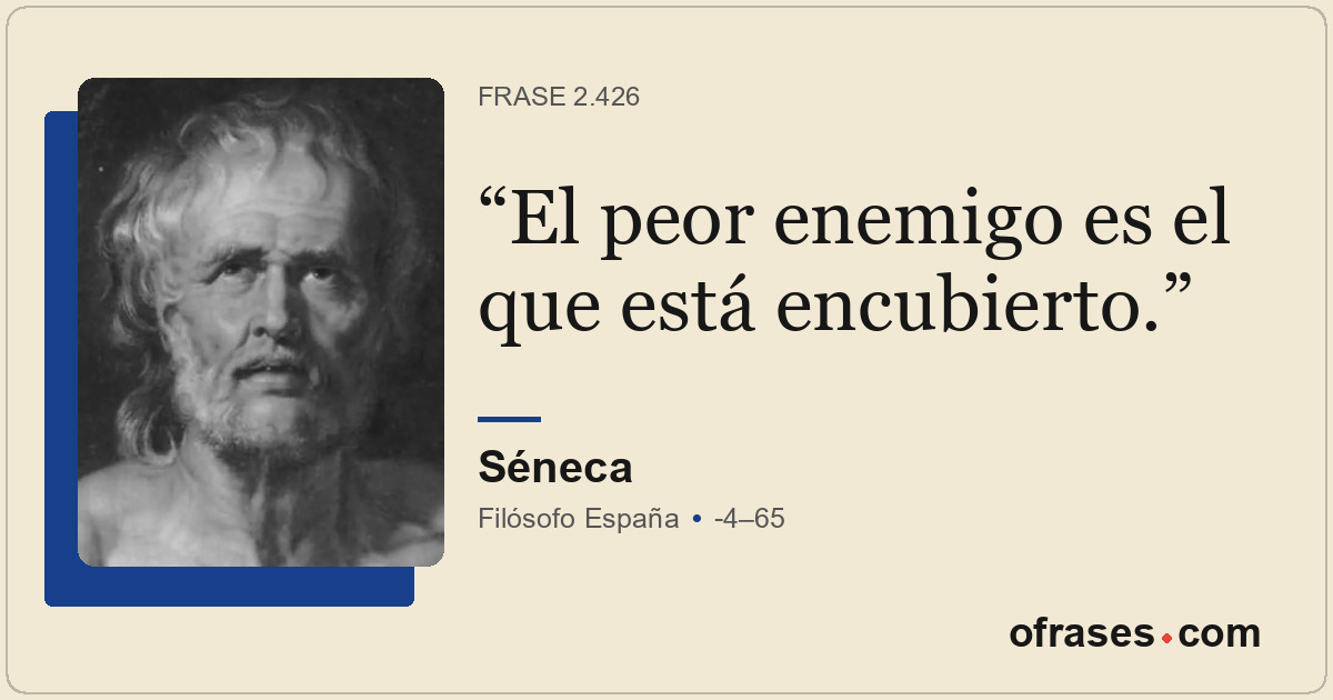 El peor enemigo es el que está encubierto.