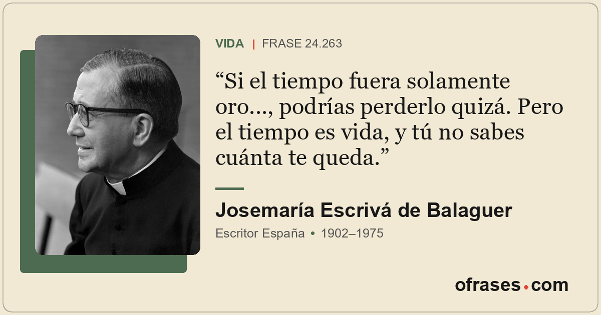 Si el tiempo fuera solamente oro..., podrías perderlo quizá. Pero el tiempo es v...