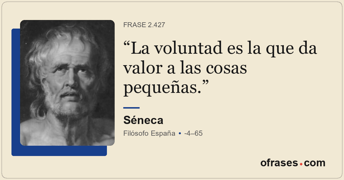 La voluntad es la que da valor a las cosas pequeñas.