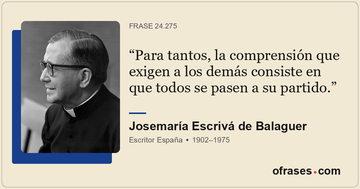 Para tantos, la comprensión que exigen a los demás consiste en que todos se pase...
