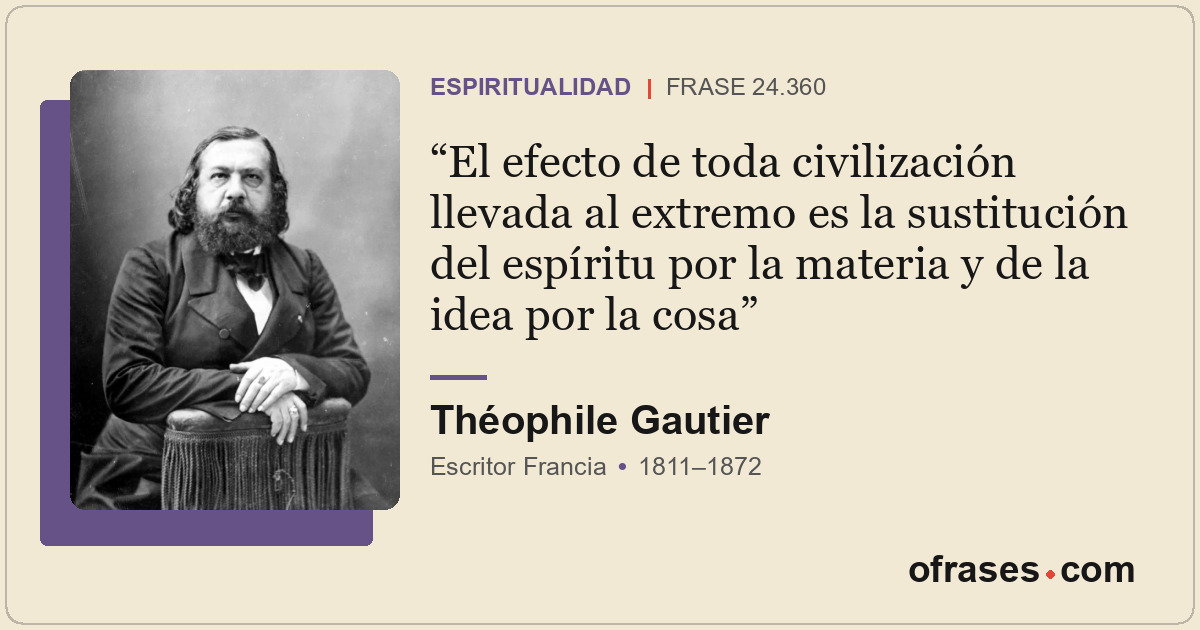 El efecto de toda civilización llevada al extremo es la sustitución del espíritu...