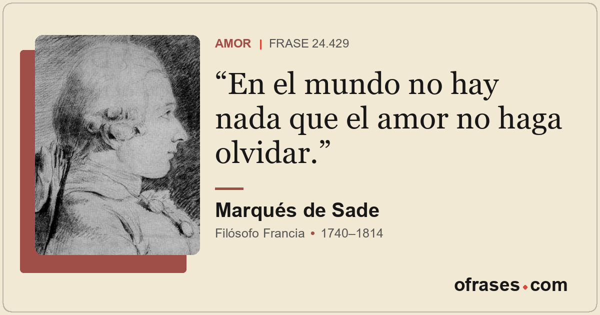 En el mundo no hay nada que el amor no haga olvidar.