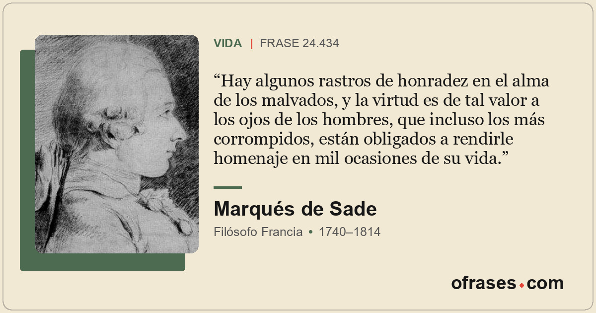 Hay algunos rastros de honradez en el alma de los malvados, y la virtud es de ta...