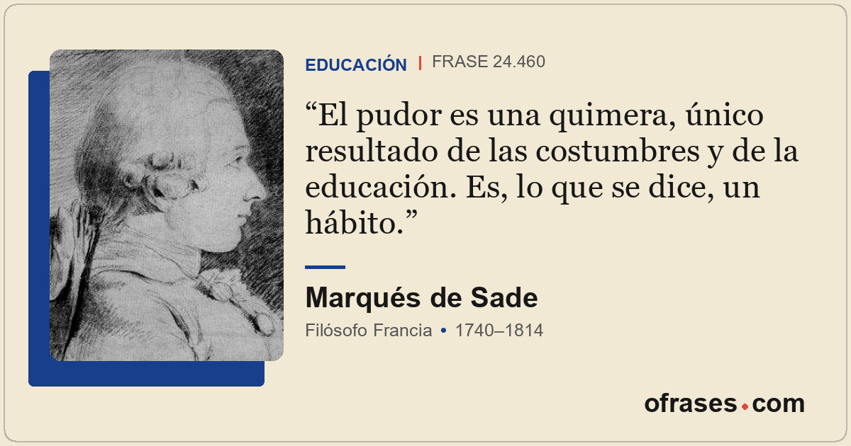 El pudor es una quimera, único resultado de las costumbres y de la educación. Es...