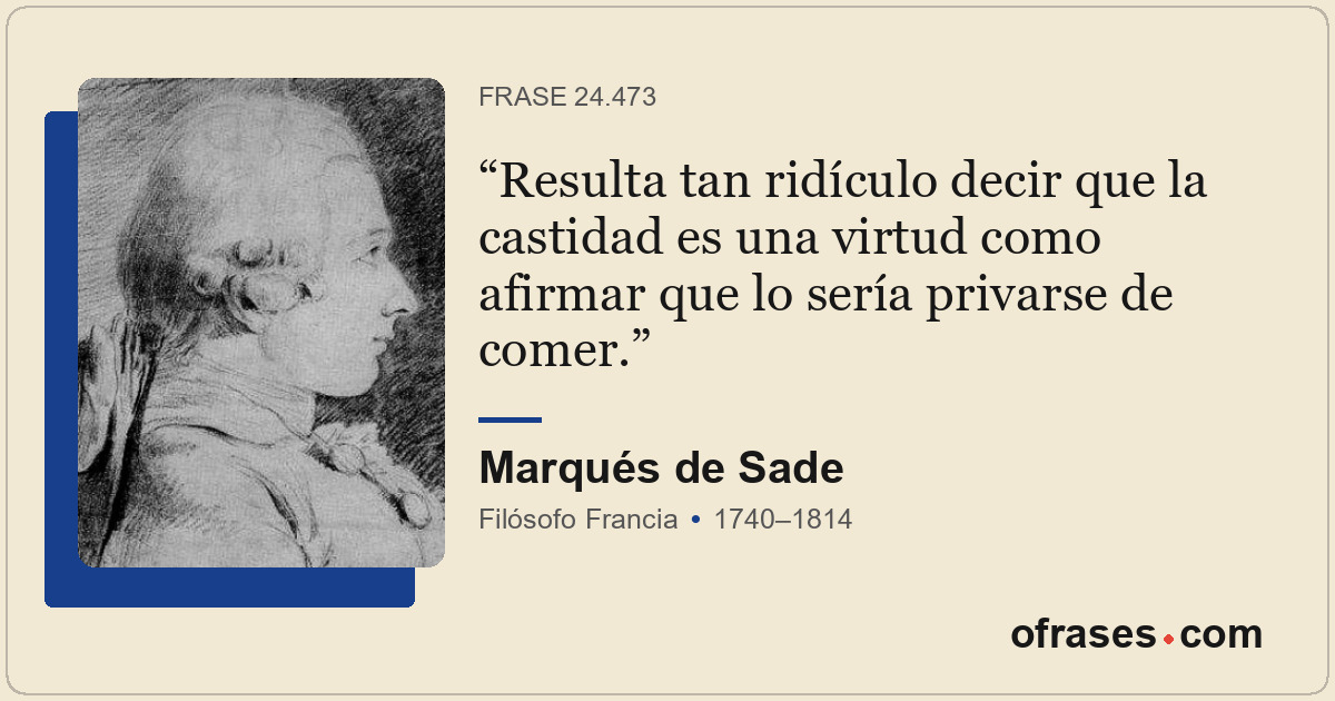 Resulta tan ridículo decir que la castidad es una virtud como afirmar que lo ser...