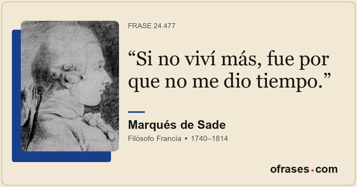 Si no viví más, fue por que no me dio tiempo.