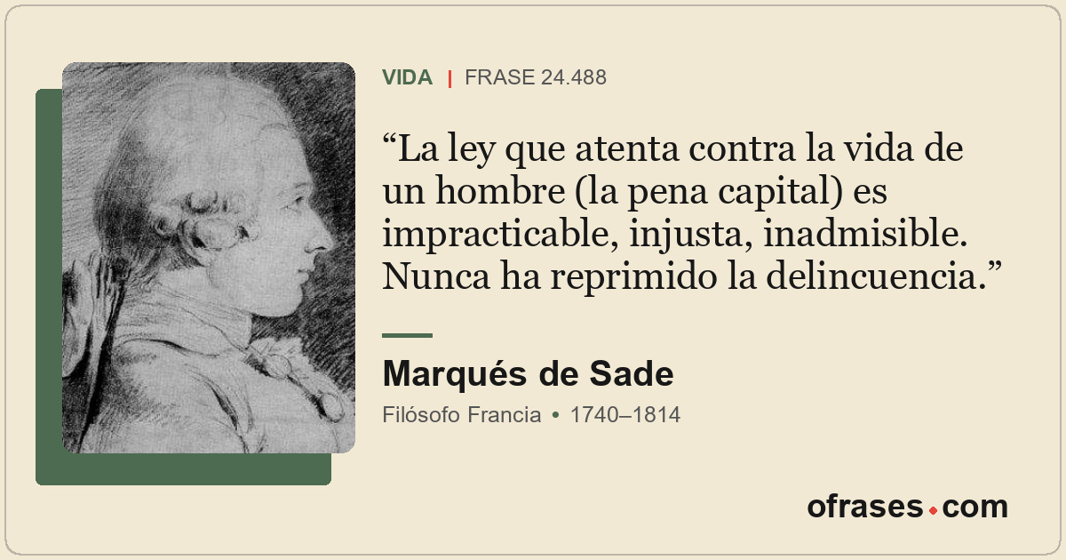 La ley que atenta contra la vida de un hombre (la pena capital) es impracticable...