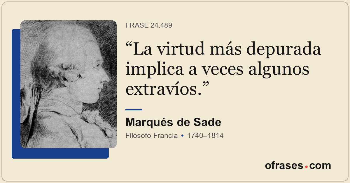 La virtud más depurada implica a veces algunos extravíos.