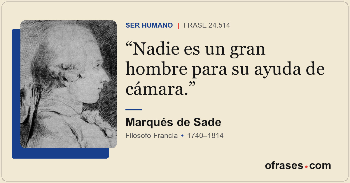Nadie es un gran hombre para su ayuda de cámara.