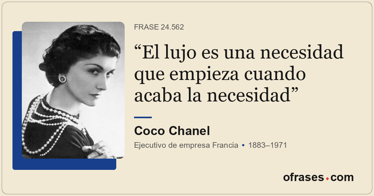 El lujo es una necesidad que empieza cuando acaba la necesidad