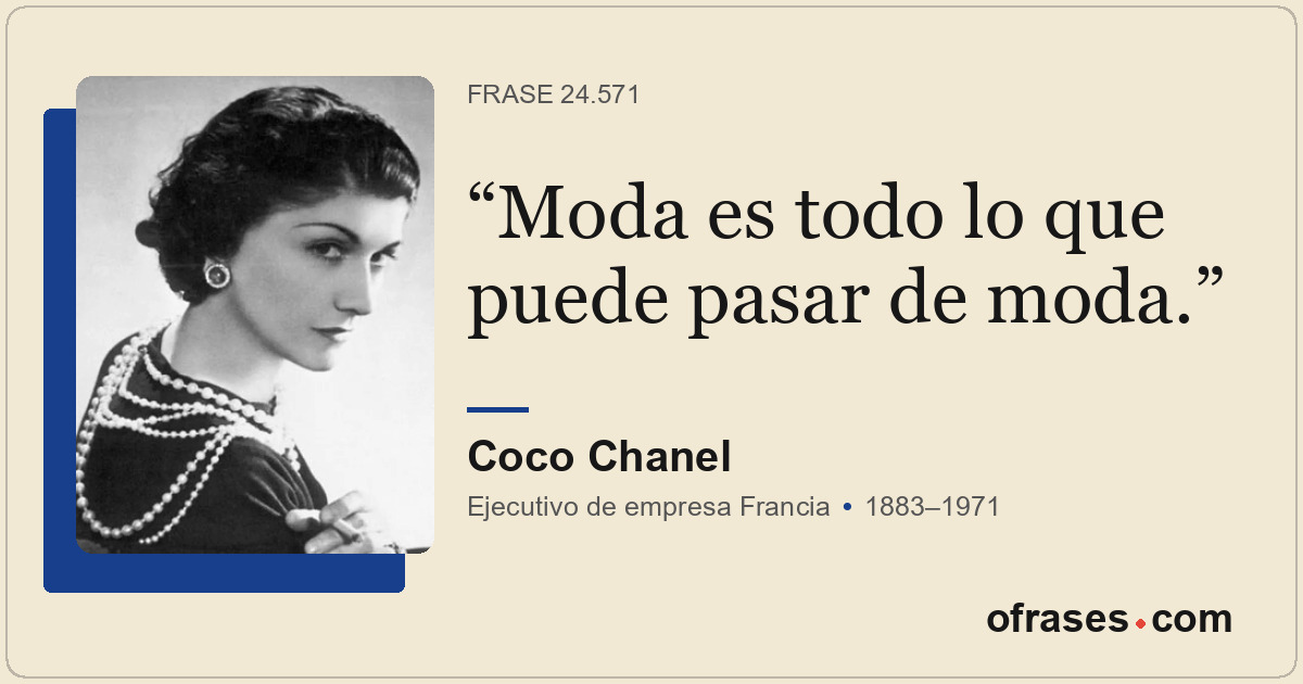 Moda es todo lo que puede pasar de moda.