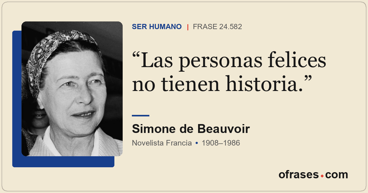 Las personas felices no tienen historia.