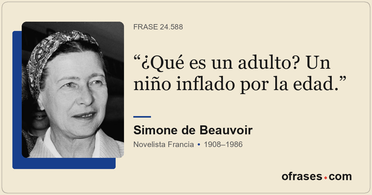 ¿Qué es un adulto? Un niño inflado por la edad.