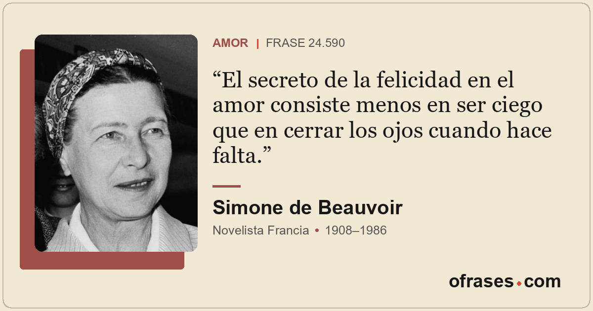 El secreto de la felicidad en el amor consiste menos en ser ciego que en cerrar...