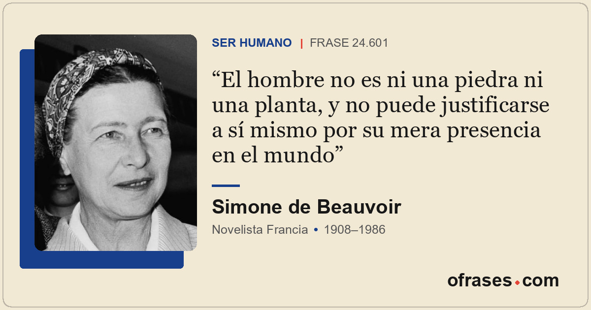 El hombre no es ni una piedra ni una planta, y no puede justificarse a sí mismo...