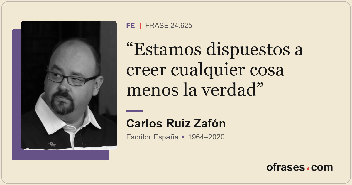 Estamos dispuestos a creer cualquier cosa menos la verdad