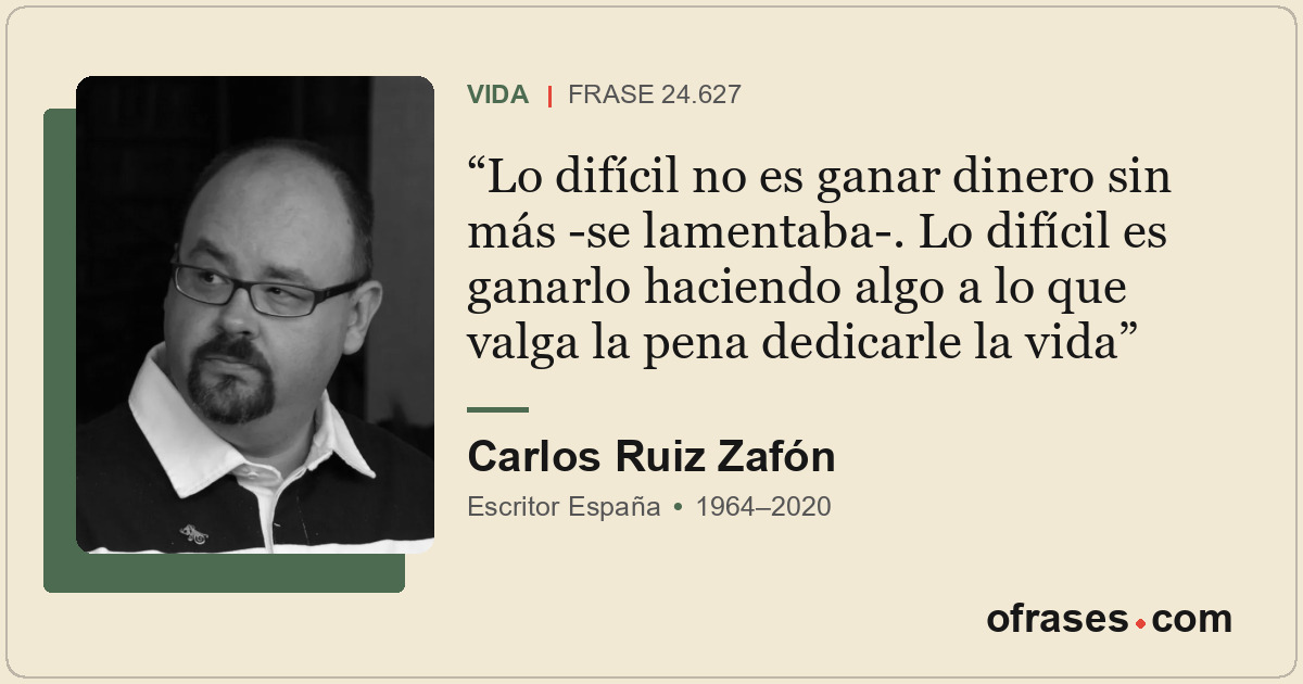 Lo difícil no es ganar dinero sin más -se lamentaba-. Lo difícil es ganarlo haci...