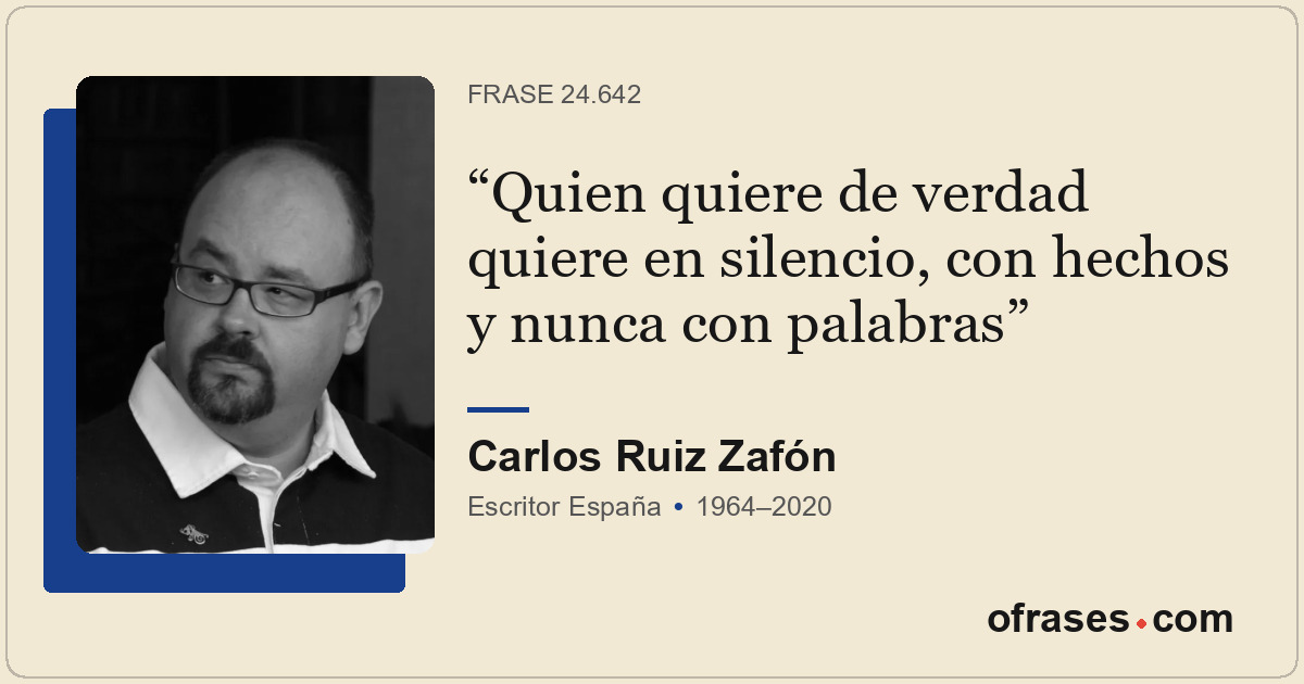 Quien quiere de verdad quiere en silencio, con hechos y nunca con palabras