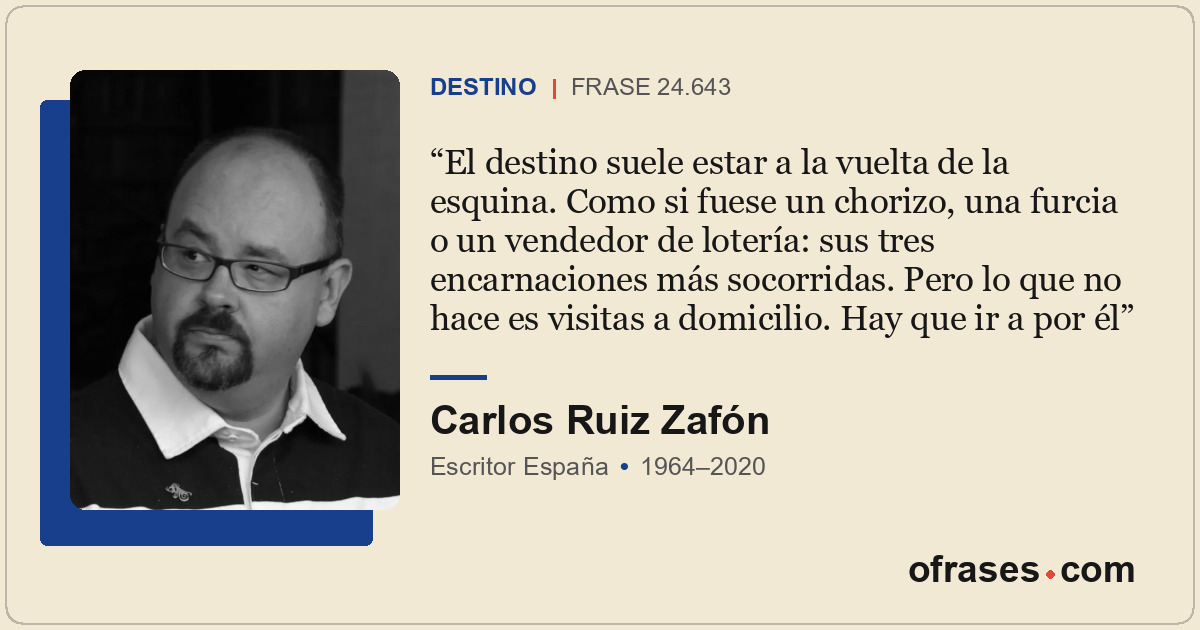 El destino suele estar a la vuelta de la esquina. Como si fuese un chorizo, una...