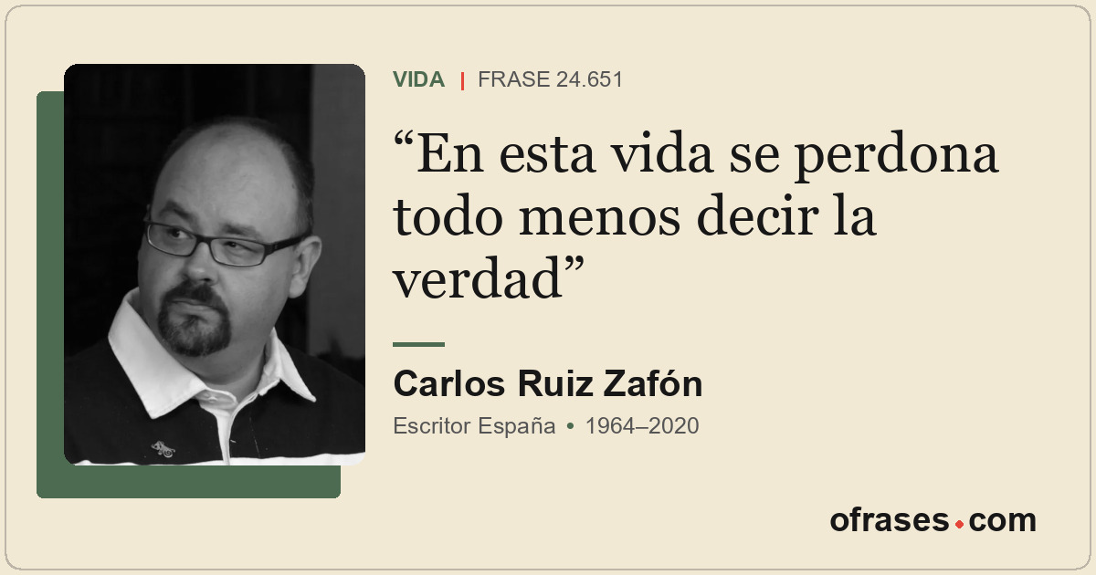 En esta vida se perdona todo menos decir la verdad