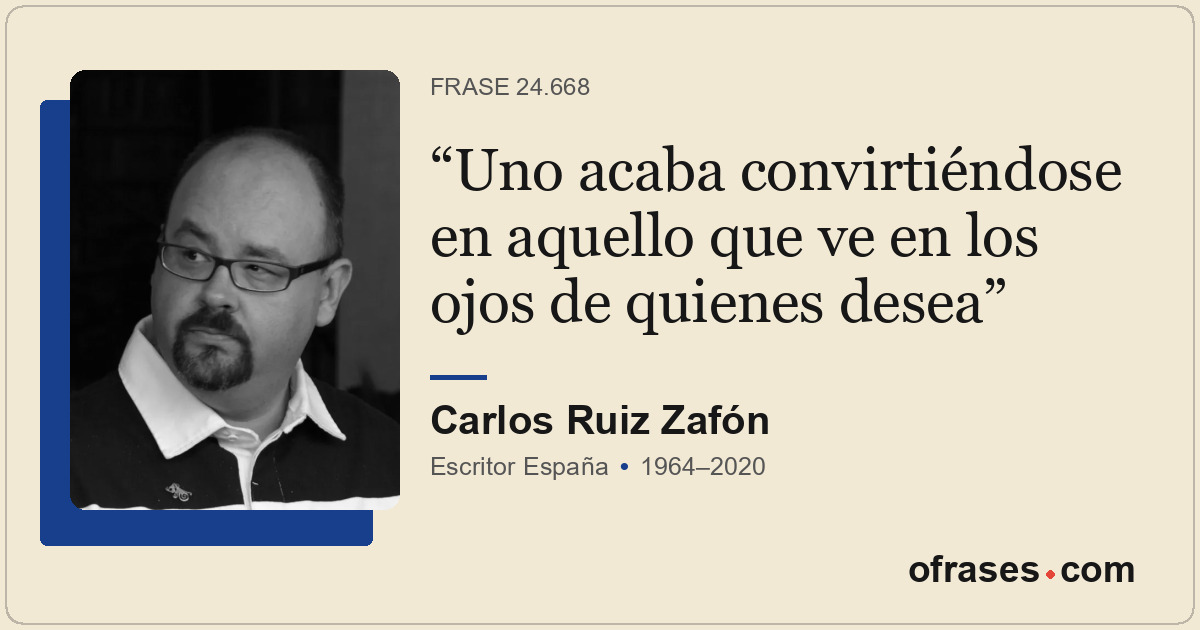 Uno acaba convirtiéndose en aquello que ve en los ojos de quienes desea