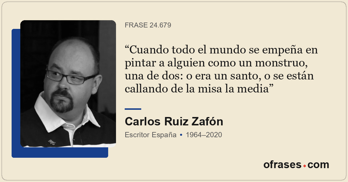 Cuando todo el mundo se empeña en pintar a alguien como un monstruo, una de dos:...