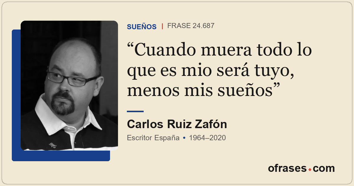 Cuando muera todo lo que es mio será tuyo, menos mis sueños