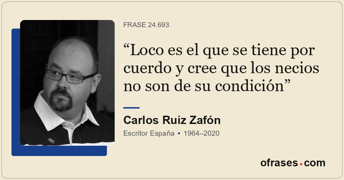 Loco es el que se tiene por cuerdo y cree que los necios no son de su condición