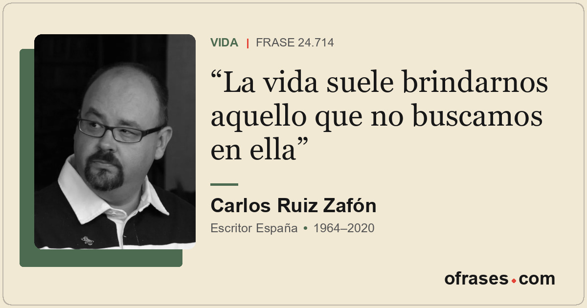 La vida suele brindarnos aquello que no buscamos en ella