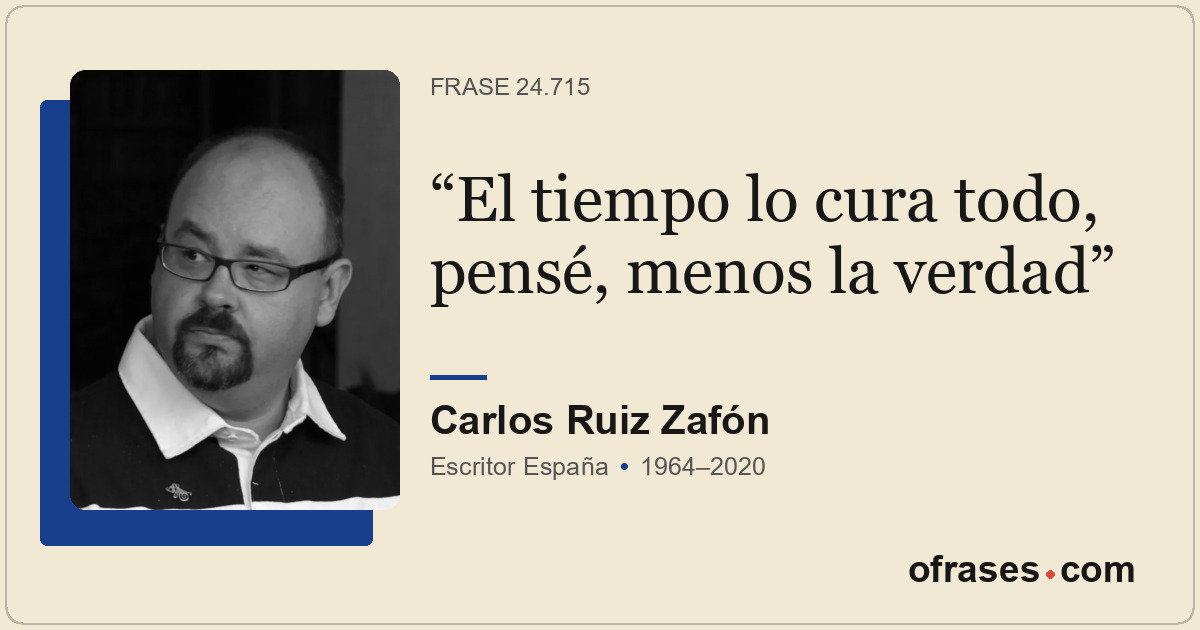 El tiempo lo cura todo, pensé, menos la verdad