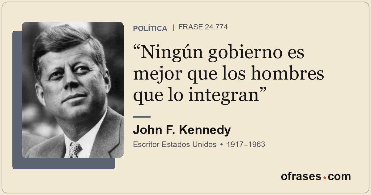 Ningún gobierno es mejor que los hombres que lo integran