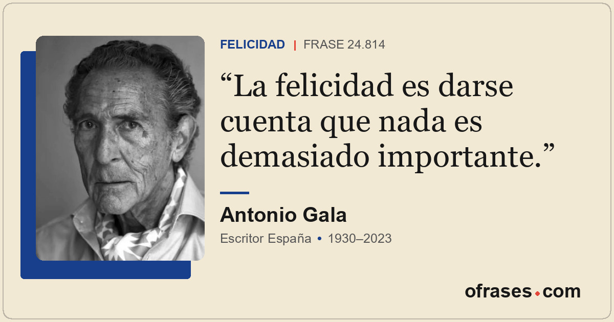 La felicidad es darse cuenta que nada es demasiado importante.