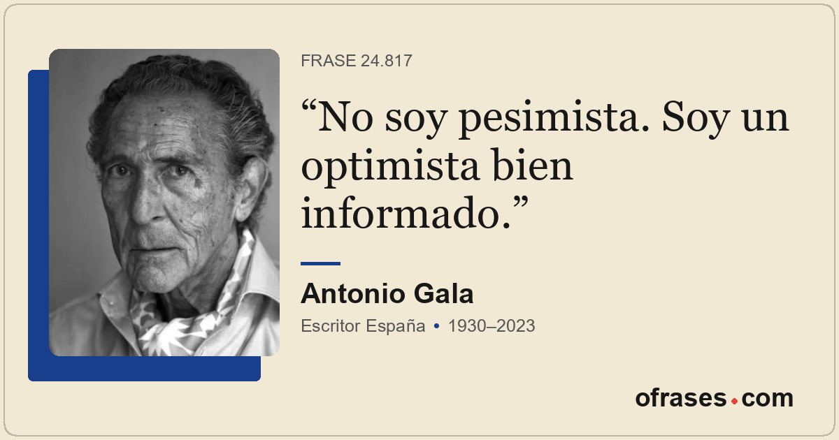 No soy pesimista. Soy un optimista bien informado.