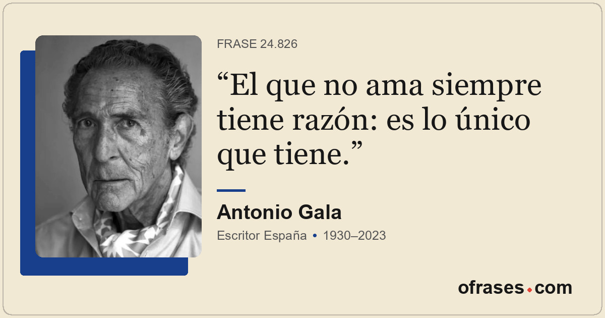 El que no ama siempre tiene razón: es lo único que tiene.
