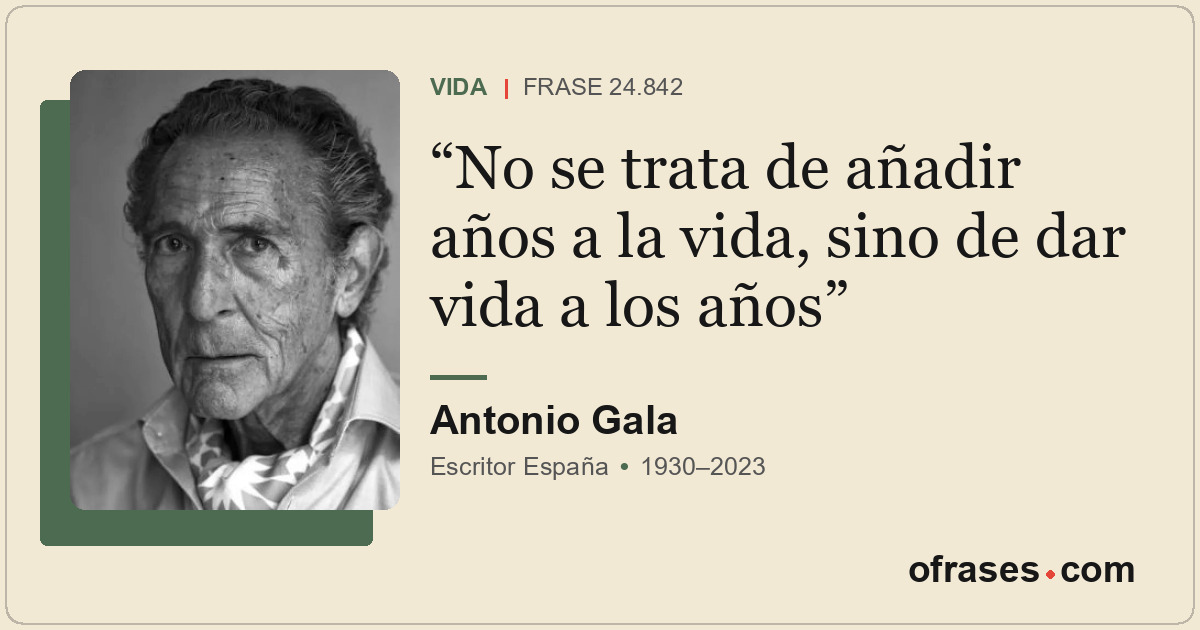 No se trata de añadir años a la vida, sino de dar vida a los años