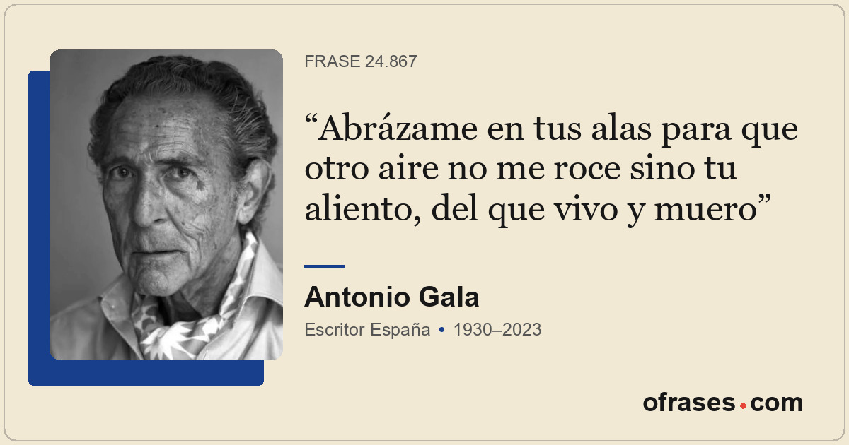 Abrázame en tus alas para que otro aire no me roce sino tu aliento, del que vivo...