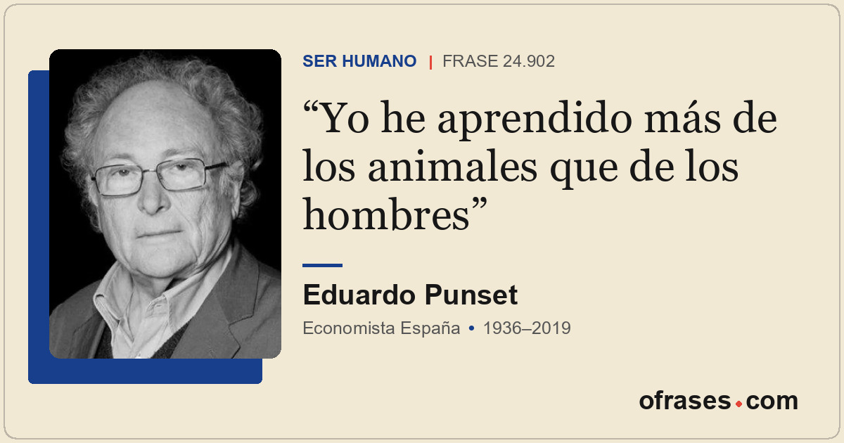 Yo he aprendido más de los animales que de los hombres