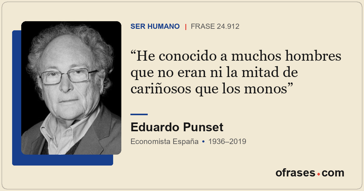 He conocido a muchos hombres que no eran ni la mitad de cariñosos que los monos