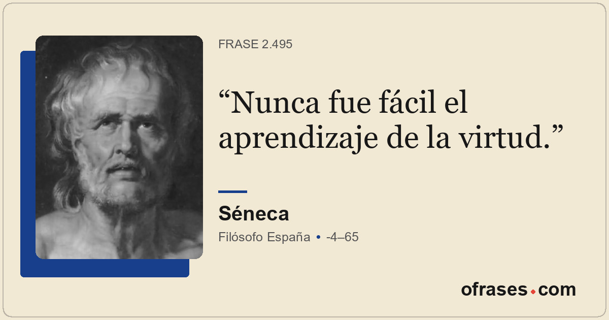 Nunca fue fácil el aprendizaje de la virtud.