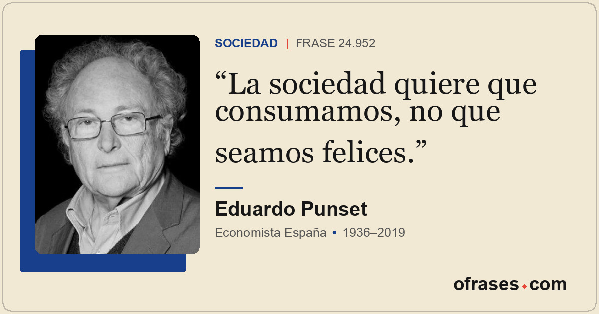 La sociedad quiere que consumamos, no que seamos felices.