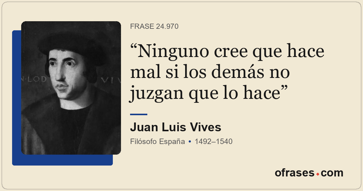 Ninguno cree que hace mal si los demás no juzgan que lo hace