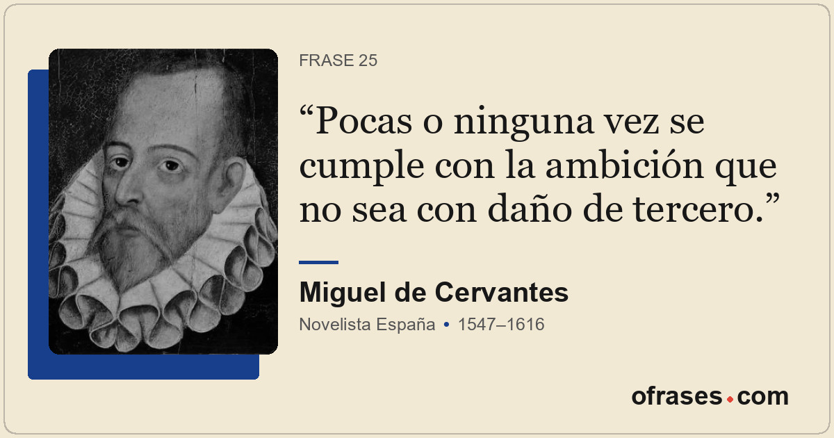 Pocas o ninguna vez se cumple con la ambición que no sea con daño de tercero.