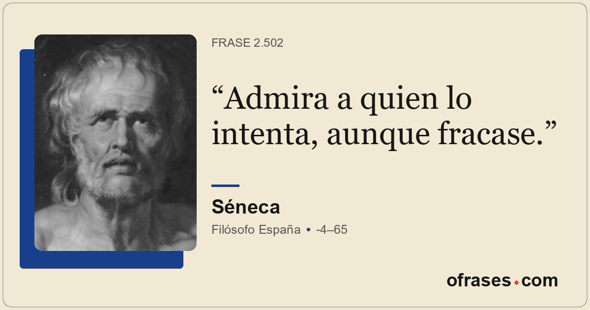 Admira a quien lo intenta, aunque fracase.