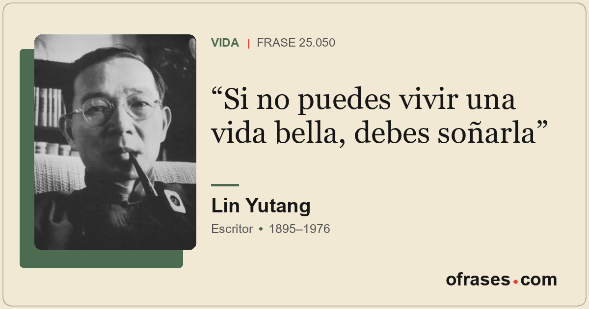 Si no puedes vivir una vida bella, debes soñarla